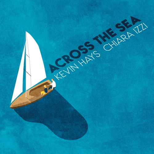 Kevin Hays & Chiara Izzi - Across the Sea