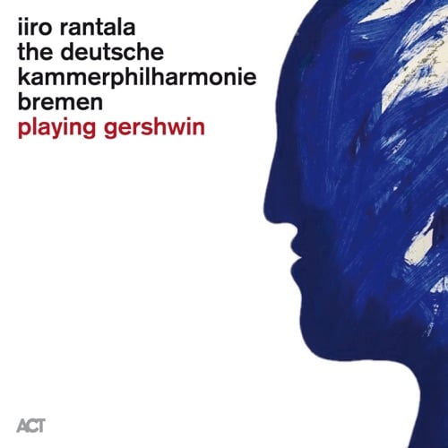 Iiro Rantala & The Deutsche Kammerphilharmonie Bremen - Playing Gershwin