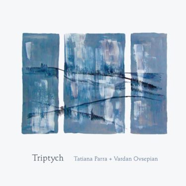 絵画的な美しさ、ヴァルダン・オヴセピアン＆タチアナ・パーハ新譜『Triptych』