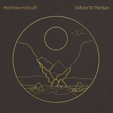 マシュー・ハルソール、自然への畏怖を表明する新譜『Salute to the Sun』