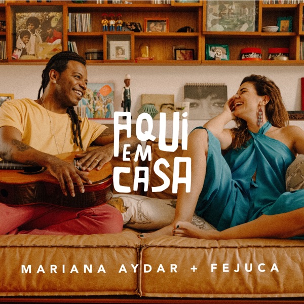 Mariana Aydar & Fejuca - Aqui em Casa, Vol. 1