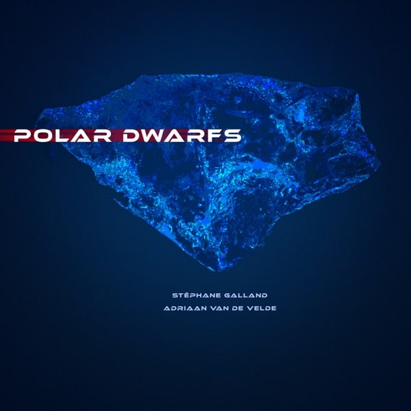 Stephane Galland & Adriaan Van de Velde - Polar Dwarfs