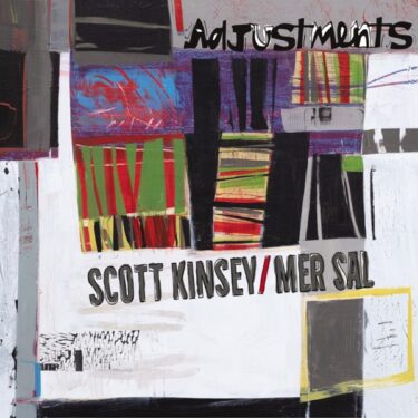 多数の旬な音楽家が参加したスコット・キンゼイ＆メル・サルのデュオ作『Adjustments』