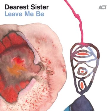 二人の若き才女が率いるスウェーデンの5人組ジャズバンド、Dearest Sister デビューEP