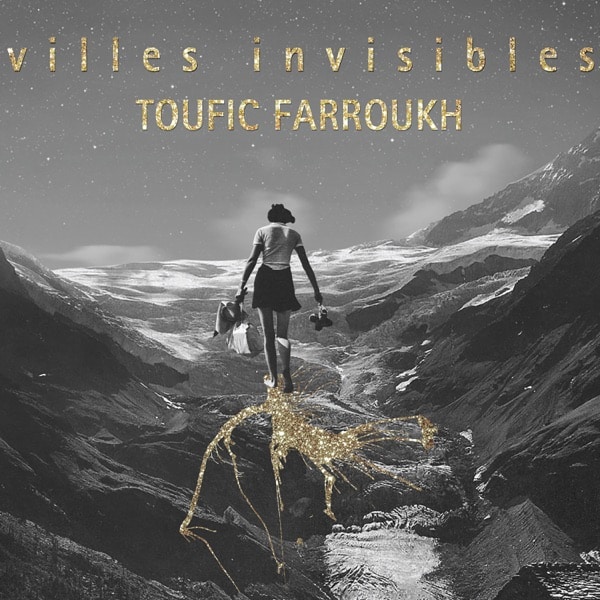 Toufic Farroukh - Villes invisibles