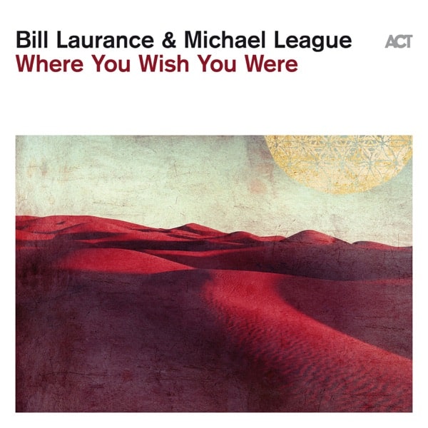 Bill Laurance & Michael League - Where You Wish You Were