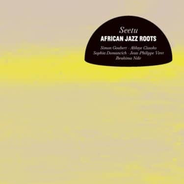 欧州ジャズとアフリカ音楽の見事な融合。African Jazz Roots『Seetu』