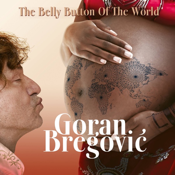 Goran Bregović - The Belly Button of the World