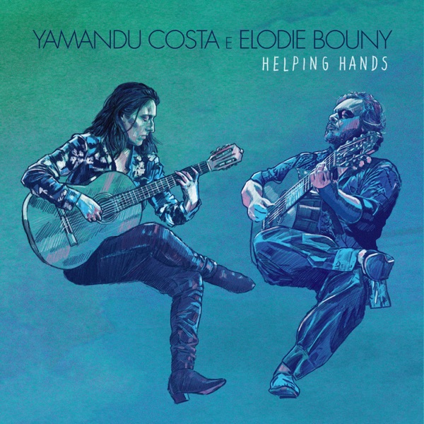 Yamandu Costa & Elodie Bouny - Helping Hands