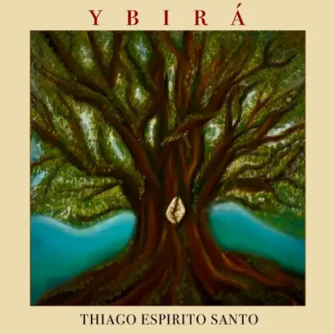 ノルデスチ伝統音楽とジャズの革新的融合の傑作!チアゴ・エスピリト・サント『Ybirá』